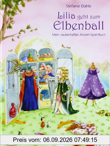 Lilia geht zum Elbenball: Mein zauberhaftes Anzieh-Spiel-Buch (mit 47 wieder ablösbaren Kleiderstickern)