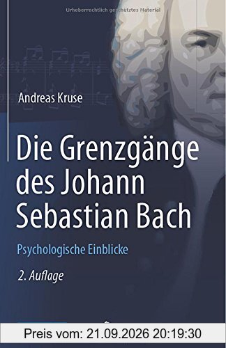 Die Grenzgänge des Johann Sebastian Bach: Psychologische Einblicke