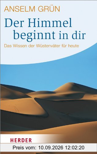 Der Himmel beginnt in dir: Das Wissen der Wüstenväter für heute (HERDER spektrum)