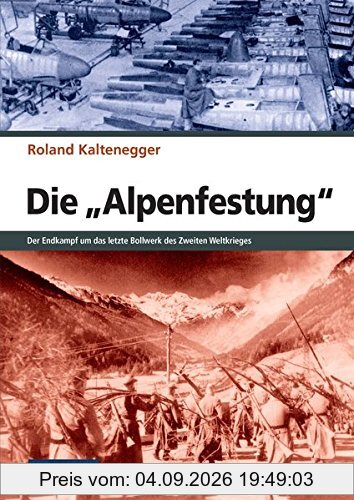 ZEITGESCHICHTE - Die Alpenfestung - Der Kampf um das letzte Bollwerk des Zweiten Weltkrieges (Flechsig - Geschichte/Zeitgeschichte)