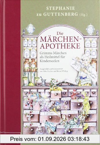 Die Märchen-Apotheke: Grimms Märchen als Heilmittel für Kinderseelen. - Ausgewählt und kommentiert von Silke Fischer und Bernd Philipp