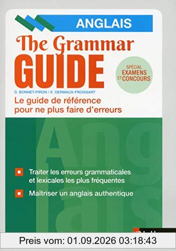 The grammar guide, anglais : le guide de référence pour ne plus faire d'erreurs : spécial examens et concours