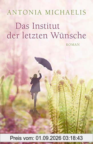 Das Institut der letzten Wünsche: Roman