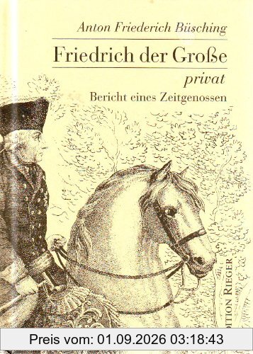 Friedrich der Große privat: Bericht eines Zeitgenossen