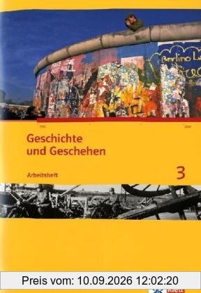 Geschichte und Geschehen / Arbeitsheft 3: Arbeitshefte für Schleswig-Holstein, Hamburg, Niedersachsen, Bremen, Nordrhein-Westfalen, Berlin, ... Sachsen-Anhalt und Thüringen
