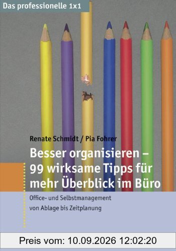 Das professionelle 1 x 1: Besser organisieren - 99 Tipps für mehr Überblick im Büro: Office- und Selbstmanagement von Ablage bis Zeitplanung