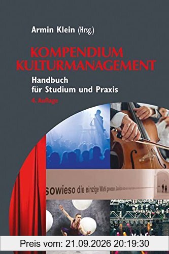 Kompendium Kulturmanagement: Handbuch für Studium und Praxis