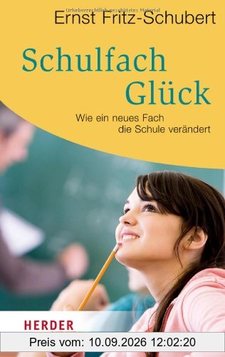 Schulfach Glück: Wie ein neues Fach die Schule verändert (HERDER spektrum)