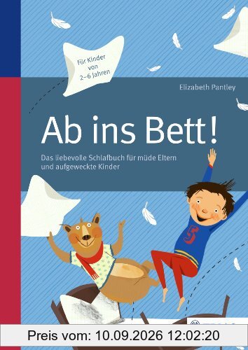 Ab ins Bett!: Das liebevolle Schlafbuch für müde Eltern und aufgeweckte Kinder