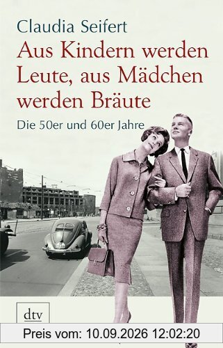 Aus Kindern werden Leute, aus Mädchen werden Bräute: Die 50er und 60er Jahre
