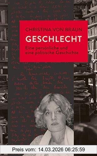 Braun, Christina von Geschlecht, Eine Persönliche Und Eine Politische Geschichte