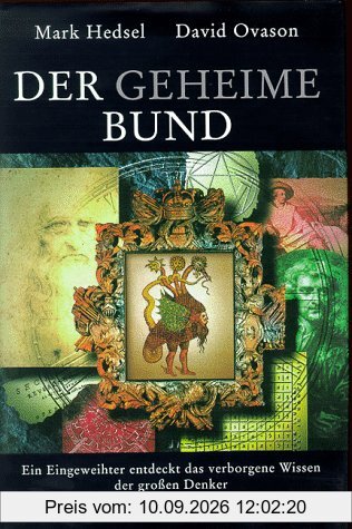 Der Geheime Bund. Ein Eingeweihter entdeckt das verborgene Wissen der großen Denker.