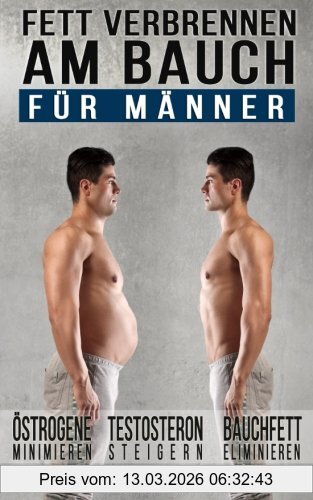 Mario Fried Fett Verbrennen Am Bauch - Für Männer, Gezielt Abnehmen Am Bauch – Viszerale Fettverbrennung Aktivieren, Testosteron Steigern Und Bauchmuskeln