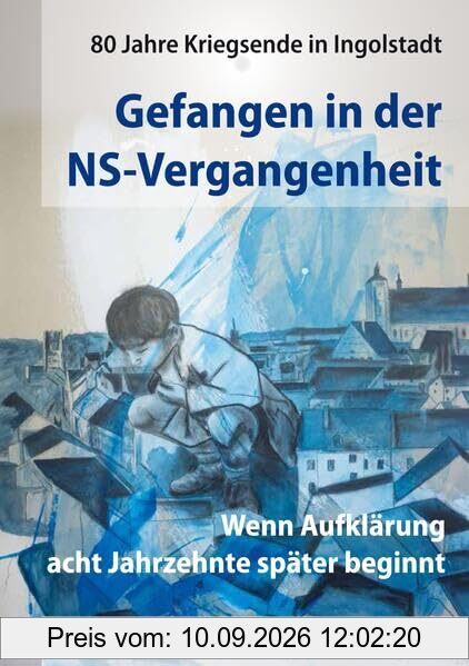 Gefangen in der NS-Vergangenheit. 80 Jahre Kriegsende in Ingolstadt: Wenn Aufklärung acht Jahrzehnte später beginnt