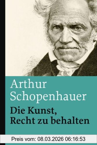 Arthur Schopenhauer Die Kunst, Recht Zu Behalten