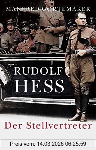 Manfred Görtemaker Rudolf Hess, Der Stellvertreter