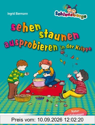 Schlauzwerge sehen, staunen, ausprobieren in der Krippe: Naturerfahrungen für Kinder von 1-3 Jahren