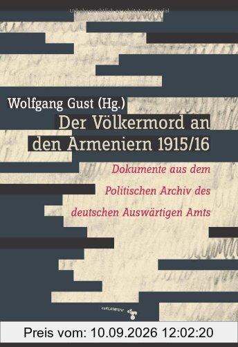 Der Völkermord an den Armeniern 1915/16: Dokumente aus dem Politischen Archiv des deutschen Auswärtigen Amts