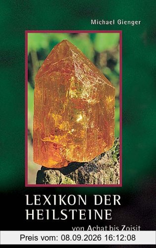 Lexikon der Heilsteine: Von Achat bis Zoisit