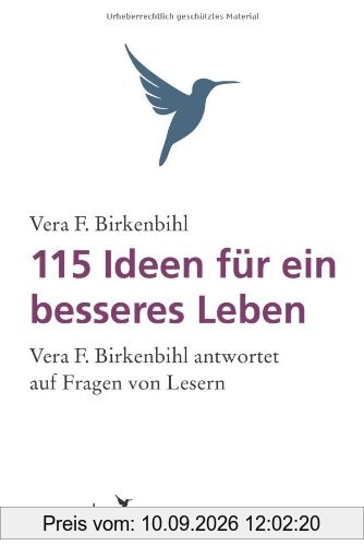 115 Ideen für ein besseres Leben: Vera F. Birkenbihl Antwortet Auf Fragen Von Lesern.