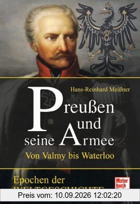 Preußen und seine Armee: Von Valmy bis Waterloo (Epochen der Weltgeschichte)