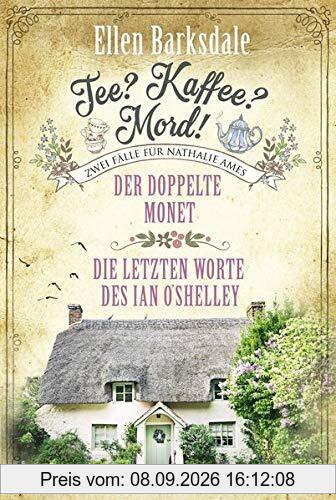 Tee? Kaffee? Mord! Der doppelte Monet / Die letzten Worte des Ian O'Shelley (Die gesammelten Fälle von Nathalie Ames, Band 1)