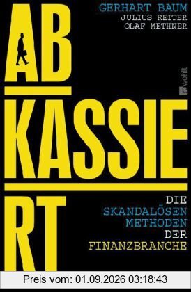 Abkassiert: Die skandalösen Methoden der Finanzbranche