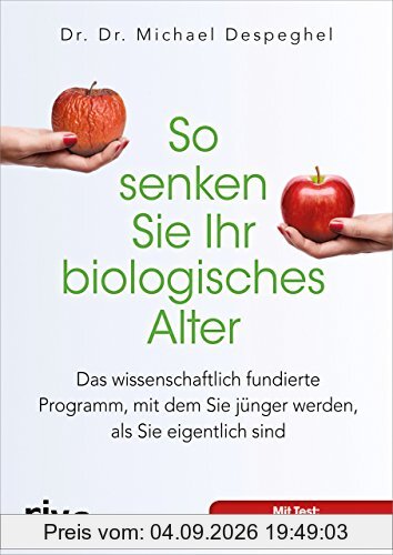 So senken Sie Ihr biologisches Alter: Das wissenschaftlich fundierte Programm, mit dem Sie jünger werden, als Sie eigentlich sind