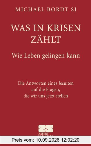 Was in Krisen zählt: Die Antworten eines Jesuiten auf die Fragen, die wir uns jetzt stellen