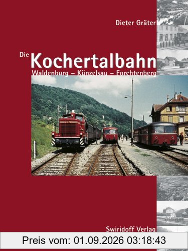 Die Kochertalbahn: Waldenburg - Künzelsau - Forchtenberg