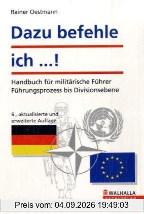 Dazu befehle ich ...!: Handbuch für militärische Führer; Mit neuen, standardisierten Taktischen Zeichen der NATO