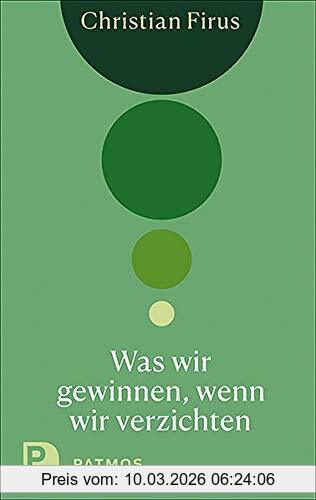 Christian Firus Was Wir Gewinnen, Wenn Wir Verzichten
