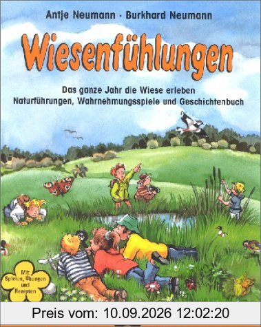 Wiesenfühlungen: Das ganze Jahr die Wiese erleben. Naturführungen, Wahrnehmungsspiele und Geschichtenbuch. Mit Spielen, Übungen und Rezepten