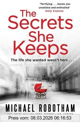 Michael Robotham The Secrets She Keeps, The Life She Wanted Wasn't Hers . . .