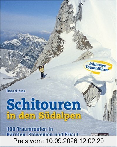 Schitouren in den Südalpen: 80 Traumrouten in Kärnten, Slowenien und Friaul mit Tourenführer