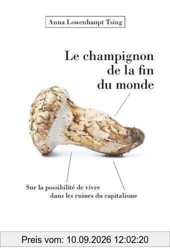 Le champignon de la fin du monde : sur la possibilité de vivre dans les ruines du capitalisme