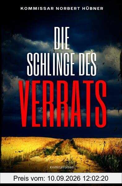 Kommissar Norbert Hübner ermittelt / DIE SCHLINGE DES VERRATS: Kriminalroman - Kommissar Norbert Hübner 7: Buchhandelsausgabe: Cover matt, Format: 12x19 cm