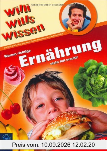Willi wills wissen: Warum richtige Ernährung nicht fett macht!