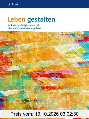 Leben gestalten Oberstufe Qualifikationsphase: Schulbuch 11./12. Schuljahr (G 8), 12./13. Schuljahr (G 9)
