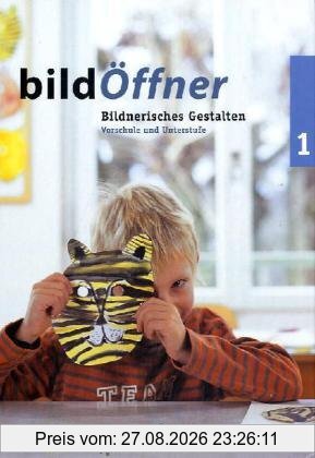 bildÖffner 1: Handbuch für Lehrpersonen. Vorschule und Mittelstufe. Bildnerisches Gestalten