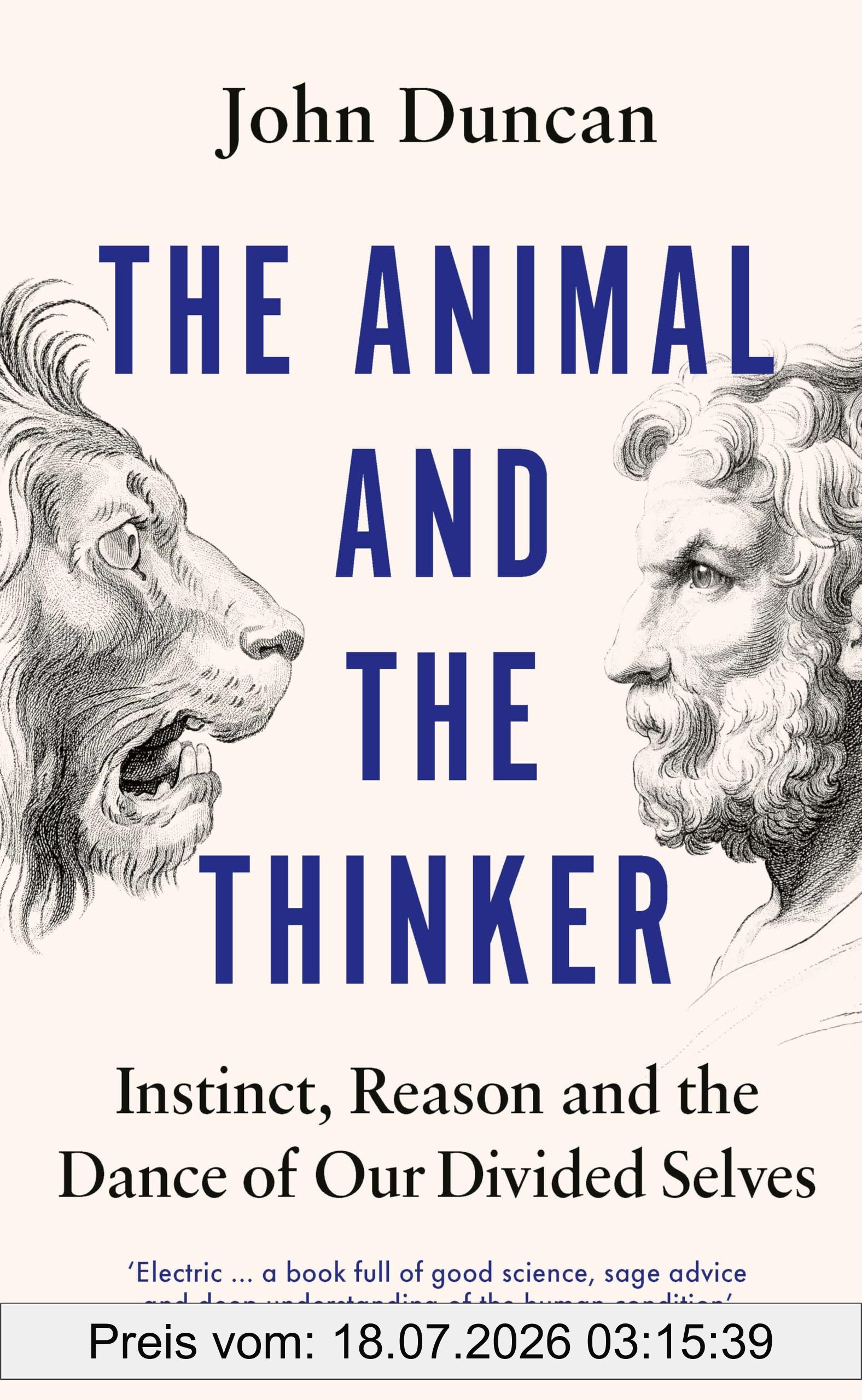John Duncan The Animal And The Thinker, Instinct, Reason And The Dance Of Our Divided Selves