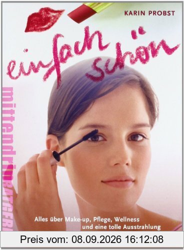 Einfach schön!: Alles über Make-up, Pflege, Wellness und eine tolle Ausstrahlung