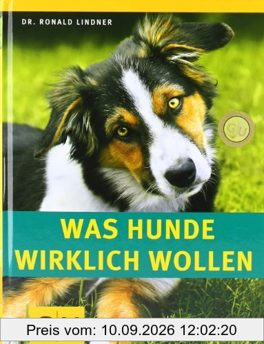 Was Hunde wirklich wollen: Natürliches Verhalten verstehen. Harmonische Mensch-Hund-Beziehung. (GU Tier - Spezial)