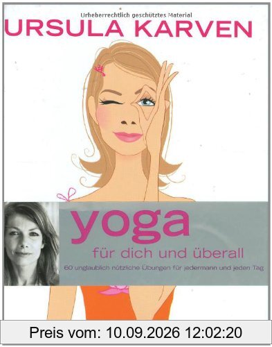 Yoga für dich und überall: 60 unglaublich nützliche Übungen für jedermann und jeden Tag (Einzeltitel)