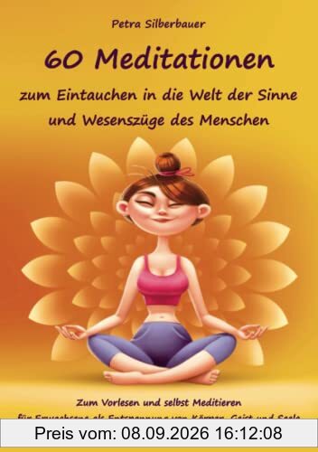 60 Meditationen zum Eintauchen in die Welt der Sinne und Wesenszüge des Menschen: Zum Vorlesen und selbst Meditieren für Erwachsene als Entspannung von Körper, Geist und Seele