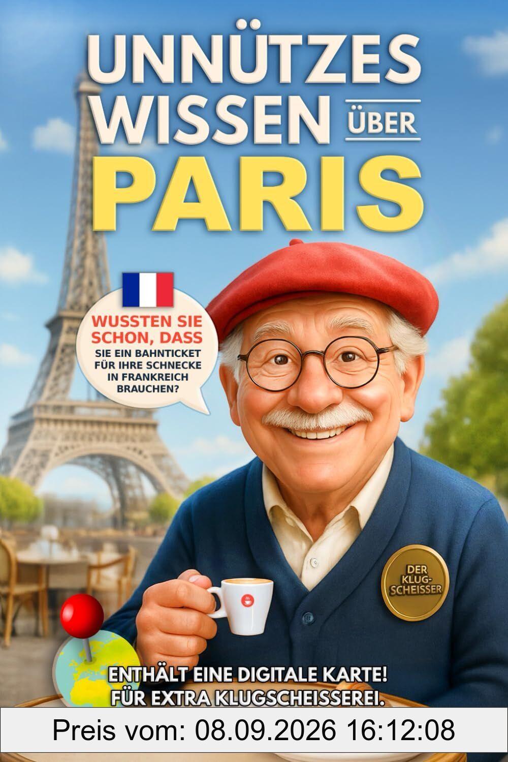 Unnützes Wissen über Paris: Kuriose Fakten und Unnützen Kenntnisse für Paris Liebhaber. Das Ultimative Paris Reiseführer für Paris Klugscheißer. Das ... Wissen über... - Die kuriose Städte-Reihe)