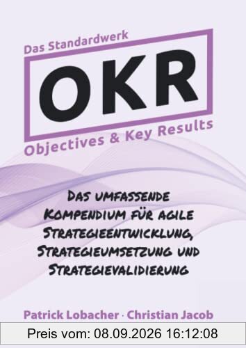 Objectives & Key Results (OKR): Das Standardwerk zur agilen Strategiearbeit