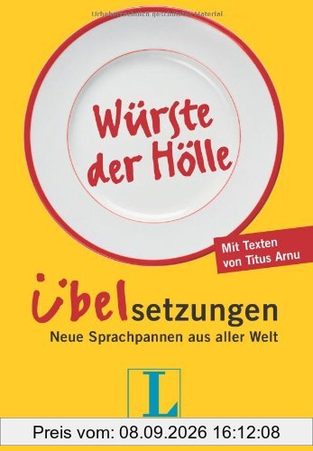 Langenscheidt Würste der Hölle - Übelsetzungen: Neue Sprachpannen aus aller Welt (Langenscheidt Übelsetzungen)