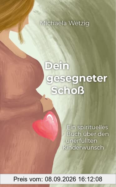 Dein gesegneter Schoß: Ein spirituelles Buch über den unerfüllten Kinderwunsch