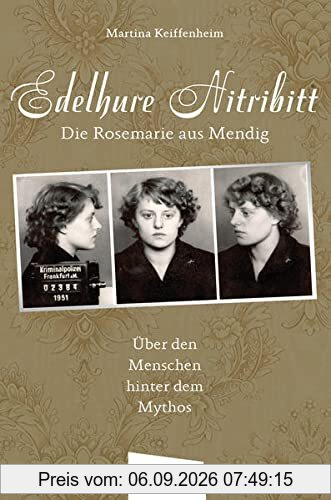 Edelhure Nitribitt – Die Rosemarie aus Mendig: Über den Menschen hinter dem Mythos